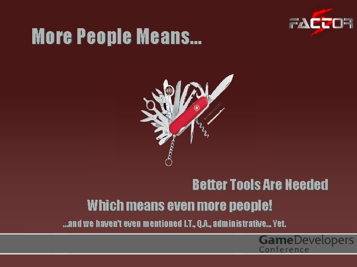 More People Means… Better Tools Are Needed Which means even more people! …and we