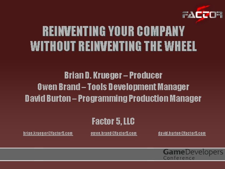 REINVENTING YOUR COMPANY WITHOUT REINVENTING THE WHEEL Brian D. Krueger – Producer Owen Brand