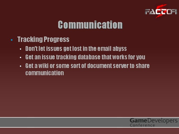 Communication • Tracking Progress • • • Don’t let issues get lost in the