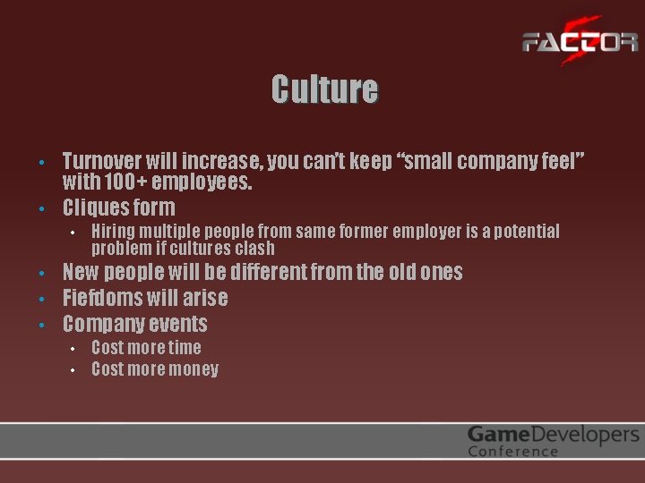 Culture • • Turnover will increase, you can’t keep “small company feel” with 100+