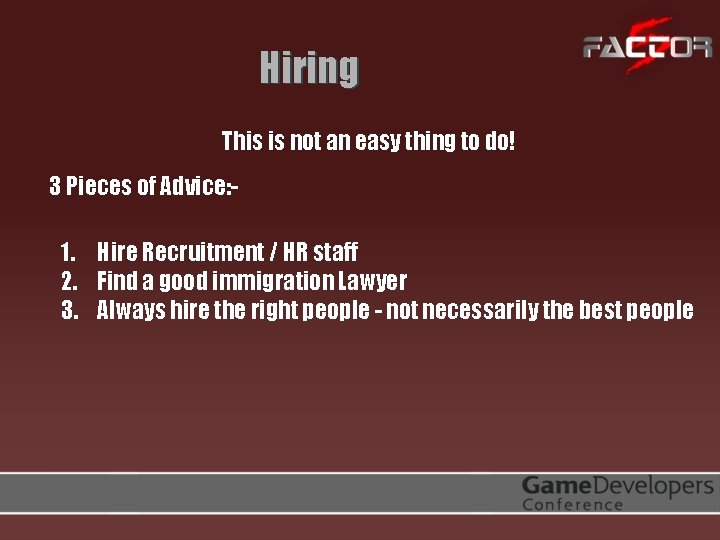 Hiring This is not an easy thing to do! 3 Pieces of Advice: -