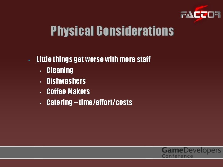 Physical Considerations • Little things get worse with more staff • Cleaning • Dishwashers