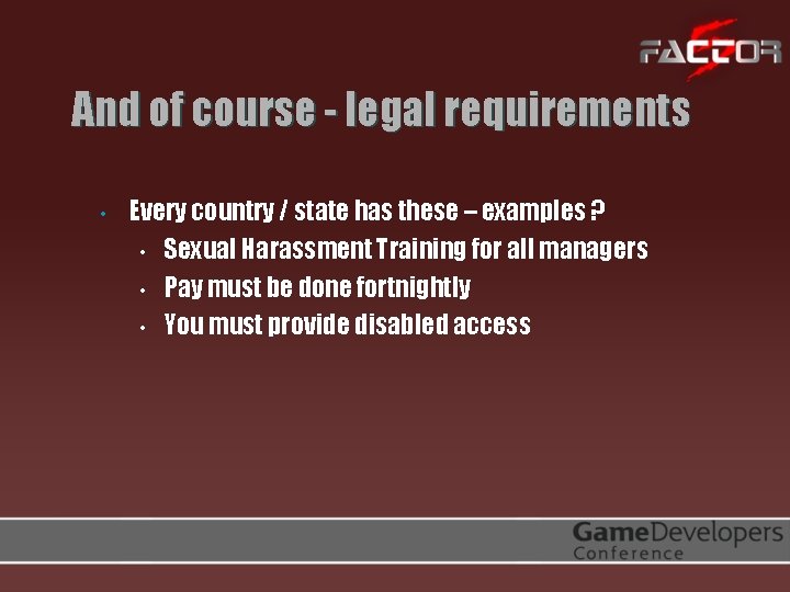 And of course - legal requirements • Every country / state has these –