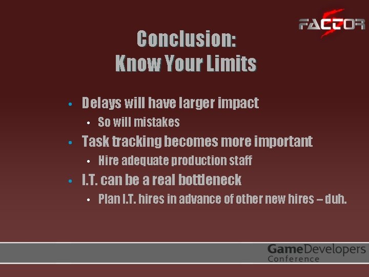 Conclusion: Know Your Limits • Delays will have larger impact • • Task tracking