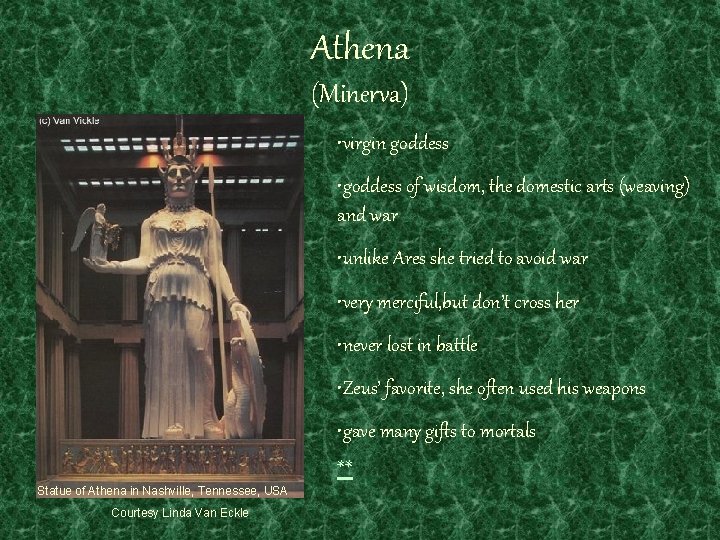 Athena (Minerva) • virgin goddess • goddess of wisdom, the domestic arts (weaving) and