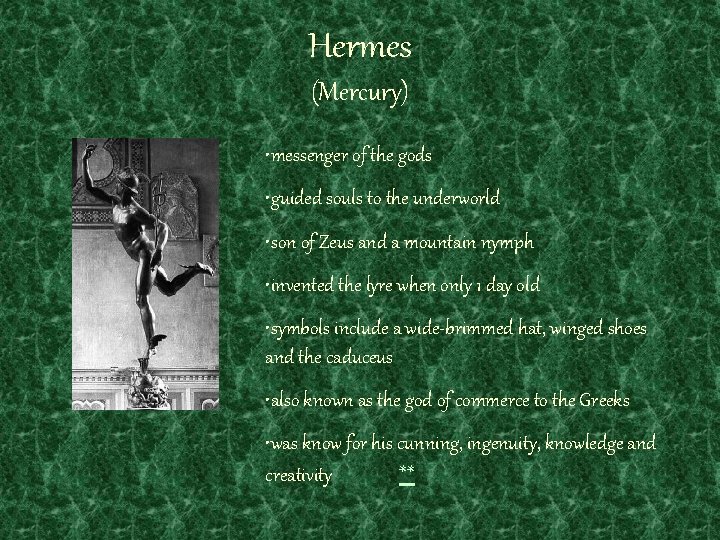 Hermes (Mercury) • messenger of the gods • guided souls to the underworld •