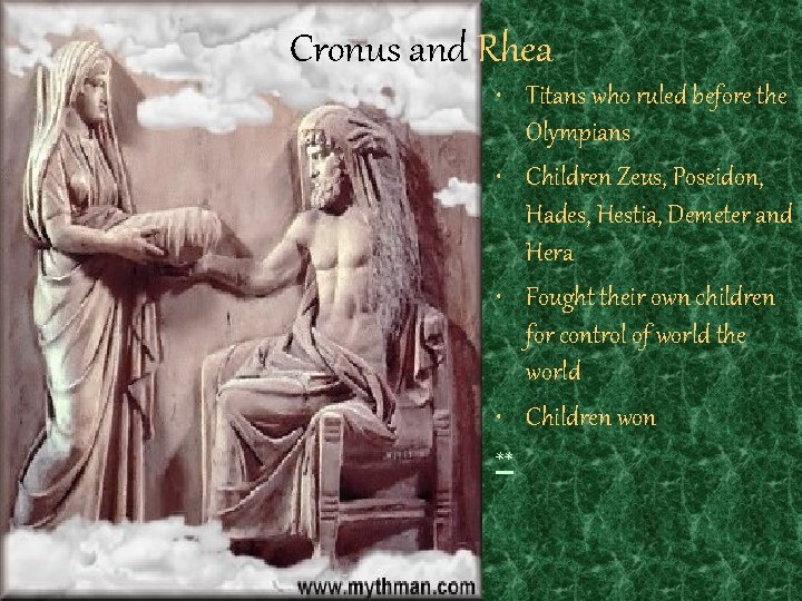 Cronus and Rhea • Titans who ruled before the Olympians • Children Zeus, Poseidon,