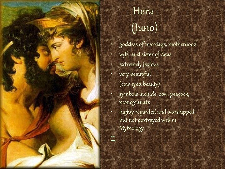 Hera (Juno) • • goddess of marriage, motherhood wife and sister of Zeus extremely