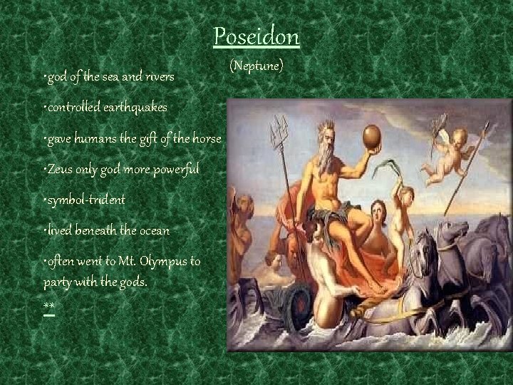 Poseidon • god of the sea and rivers • controlled earthquakes • gave humans