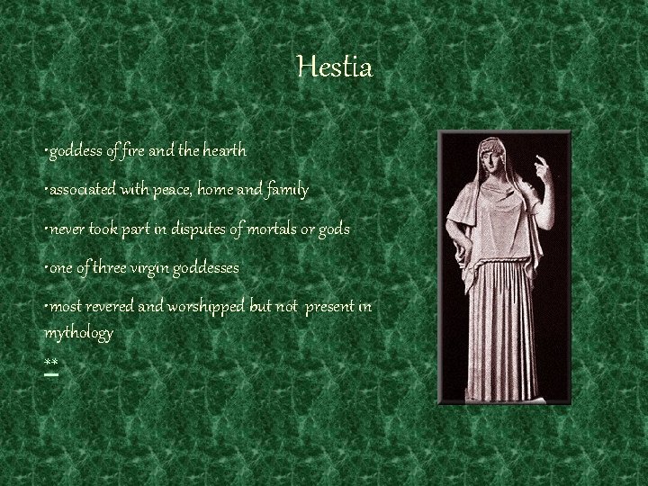 Hestia • goddess of fire and the hearth • associated with peace, home and