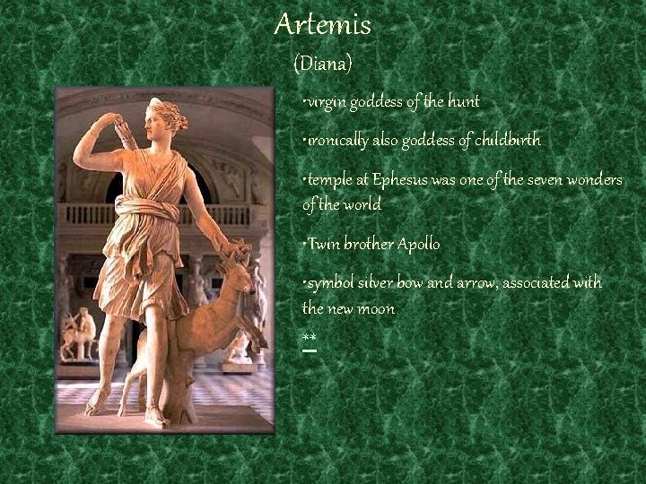 Artemis (Diana) • virgin goddess of the hunt • ironically also goddess of childbirth
