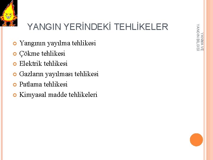 Yangının yayılma tehlikesi Çökme tehlikesi Elektrik tehlikesi Gazların yayılması tehlikesi Patlama tehlikesi Kimyasal madde