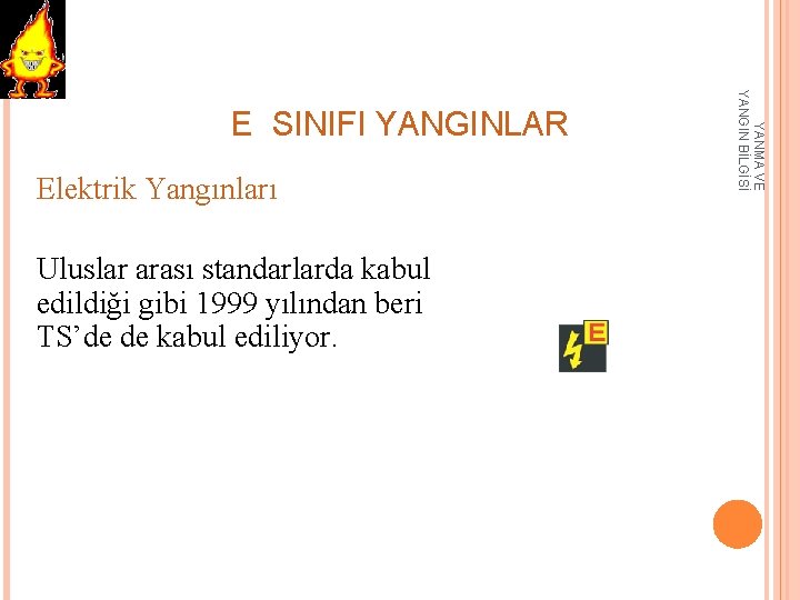 Elektrik Yangınları Uluslar arası standarlarda kabul edildiği gibi 1999 yılından beri TS’de de kabul