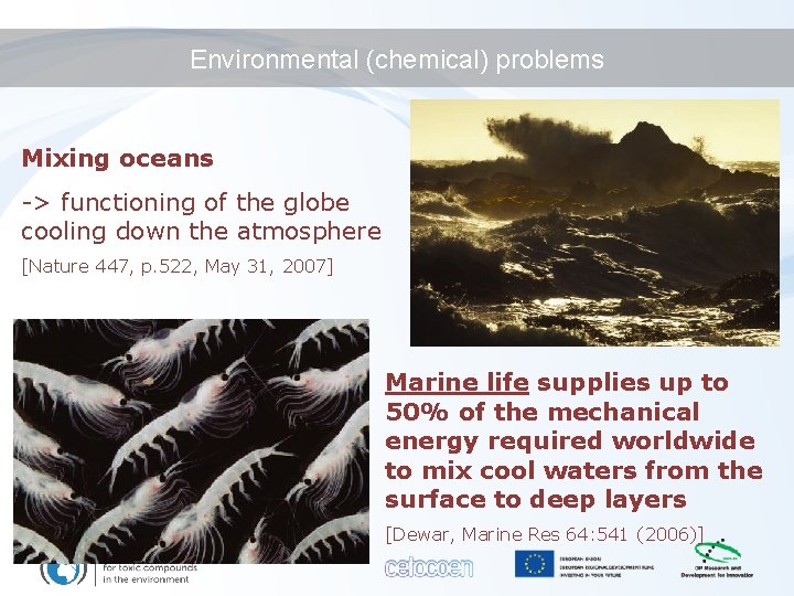 Environmental (chemical) problems Mixing oceans -> functioning of the globe cooling down the atmosphere