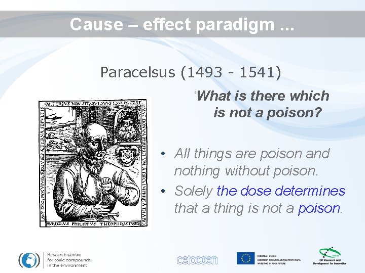 Cause – effect paradigm. . . Paracelsus (1493 - 1541) ‘What is there which