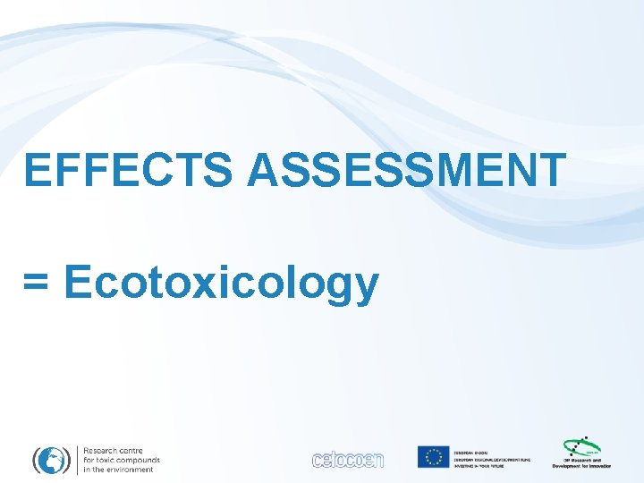 EFFECTS ASSESSMENT = Ecotoxicology 