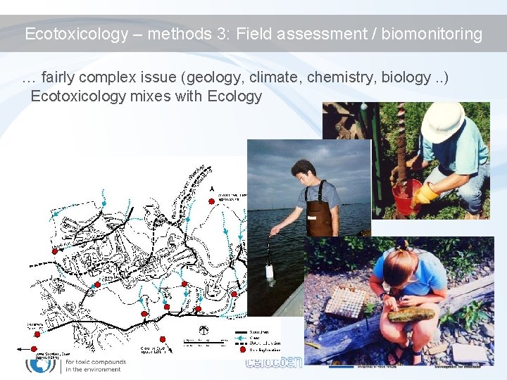 Ecotoxicology – methods 3: Field assessment / biomonitoring … fairly complex issue (geology, climate,
