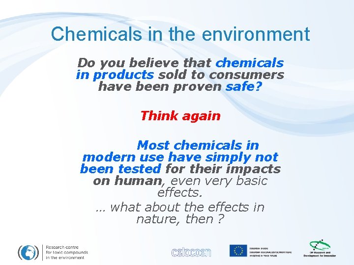 Chemicals in the environment Do you believe that chemicals in products sold to consumers