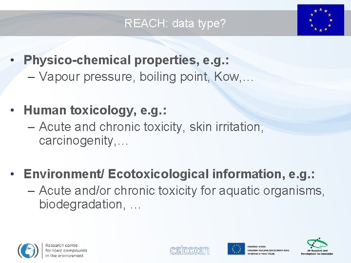 REACH: data type? • Physico-chemical properties, e. g. : – Vapour pressure, boiling point,