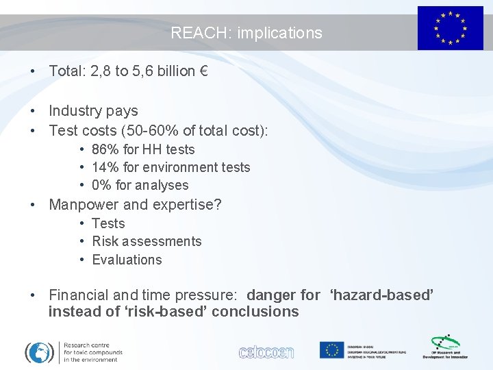 REACH: implications • Total: 2, 8 to 5, 6 billion € • Industry pays