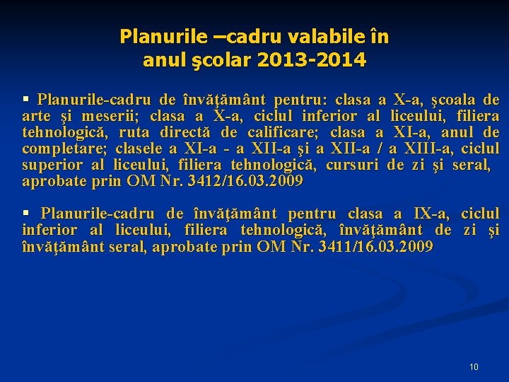 Planurile –cadru valabile în anul şcolar 2013 -2014 § Planurile-cadru de învăţământ pentru: clasa Planurile –cadru valabile în anul şcolar 2013 -2014 § Planurile-cadru de învăţământ pentru: clasa