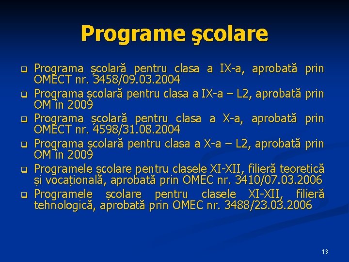 Programe şcolare q q q Programa școlară pentru clasa a IX-a, aprobată prin OMECT Programe şcolare q q q Programa școlară pentru clasa a IX-a, aprobată prin OMECT