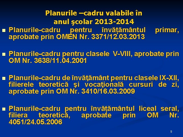 n Planurile –cadru valabile în anul şcolar 2013 -2014 Planurile-cadru pentru învățământul aprobate prin n Planurile –cadru valabile în anul şcolar 2013 -2014 Planurile-cadru pentru învățământul aprobate prin