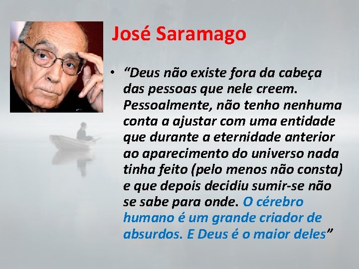 José Saramago • “Deus não existe fora da cabeça das pessoas que nele creem.