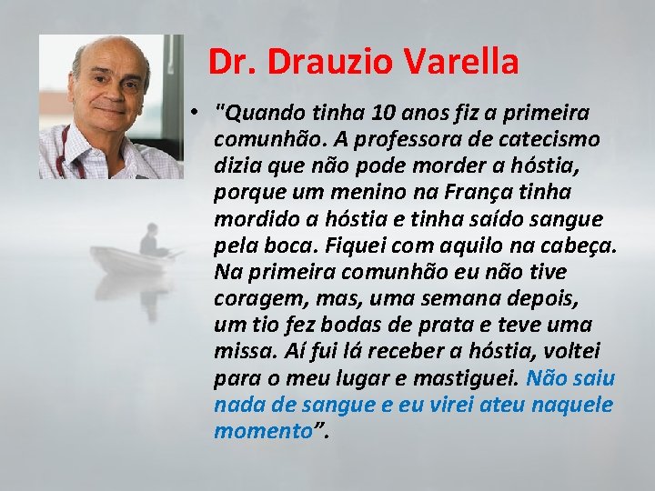 Dr. Drauzio Varella • "Quando tinha 10 anos fiz a primeira comunhão. A professora