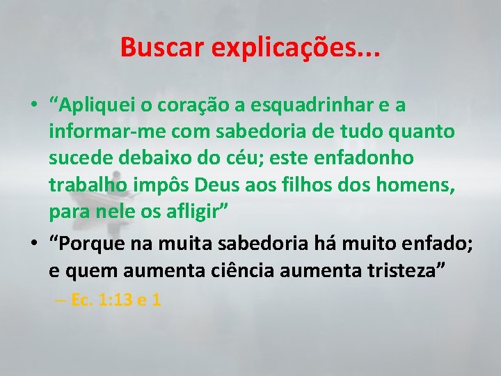 Buscar explicações. . . • “Apliquei o coração a esquadrinhar e a informar-me com