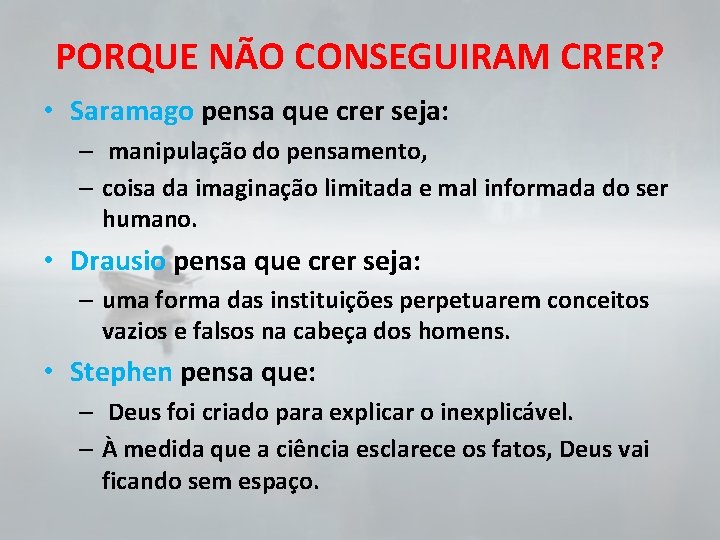 PORQUE NÃO CONSEGUIRAM CRER? • Saramago pensa que crer seja: – manipulação do pensamento,