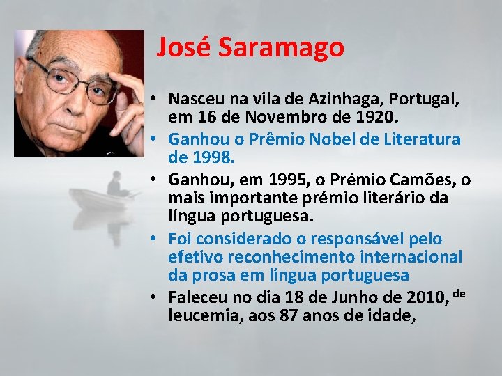 José Saramago • Nasceu na vila de Azinhaga, Portugal, em 16 de Novembro de