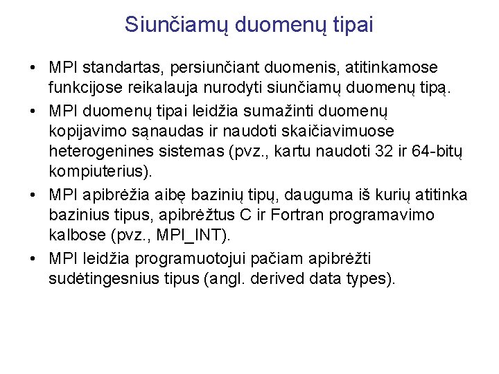 Siunčiamų duomenų tipai • MPI standartas, persiunčiant duomenis, atitinkamose funkcijose reikalauja nurodyti siunčiamų duomenų