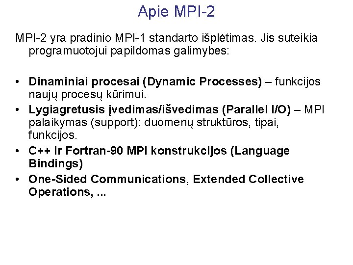 Apie MPI-2 yra pradinio MPI-1 standarto išplėtimas. Jis suteikia programuotojui papildomas galimybes: • Dinaminiai