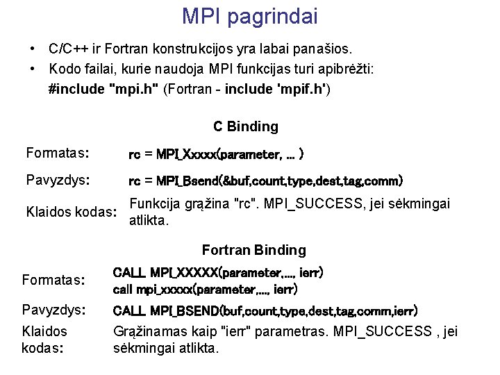 MPI pagrindai • C/C++ ir Fortran konstrukcijos yra labai panašios. • Kodo failai, kurie