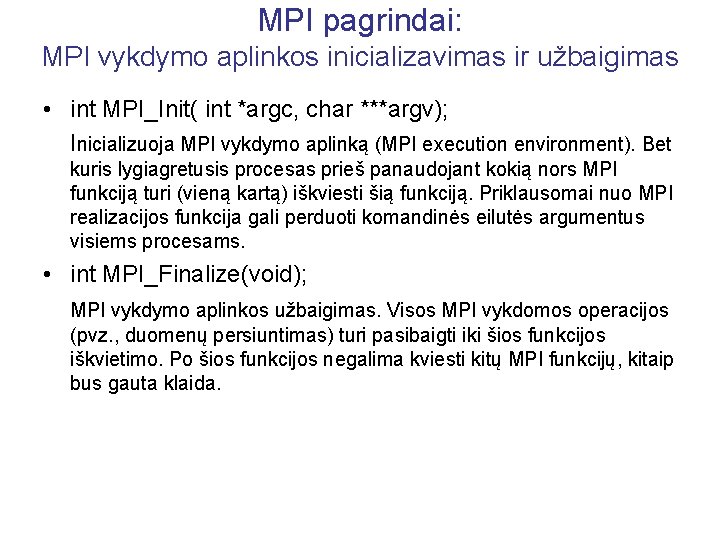 MPI pagrindai: MPI vykdymo aplinkos inicializavimas ir užbaigimas • int MPI_Init( int *argc, char