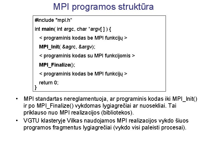 MPI programos struktūra #include "mpi. h“ int main( int argc, char *argv[ ] )