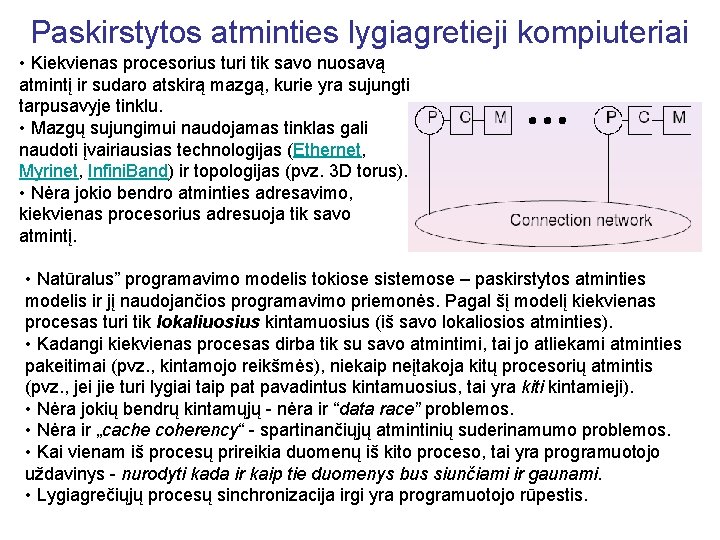 Paskirstytos atminties lygiagretieji kompiuteriai • Kiekvienas procesorius turi tik savo nuosavą atmintį ir sudaro