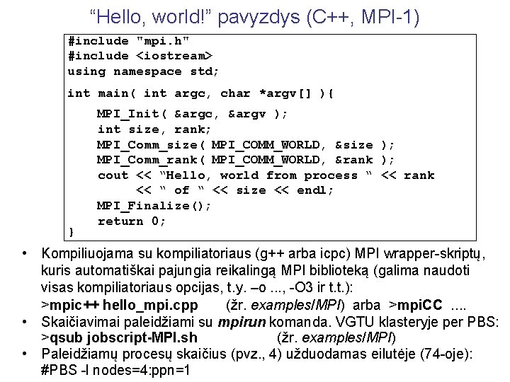 “Hello, world!” pavyzdys (C++, MPI-1) #include "mpi. h" #include <iostream> using namespace std; int