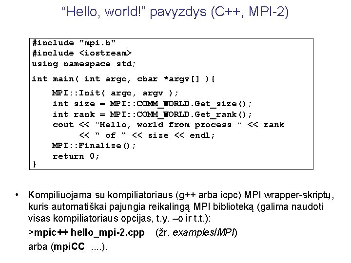 “Hello, world!” pavyzdys (C++, MPI-2) #include "mpi. h" #include <iostream> using namespace std; int