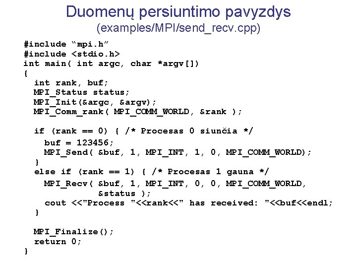 Duomenų persiuntimo pavyzdys (examples/MPI/send_recv. cpp) #include “mpi. h” #include <stdio. h> int main( int