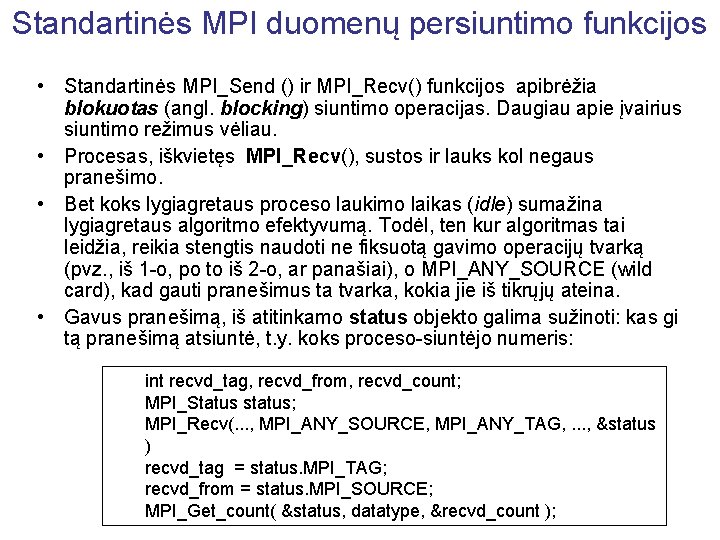 Standartinės MPI duomenų persiuntimo funkcijos • Standartinės MPI_Send () ir MPI_Recv() funkcijos apibrėžia blokuotas