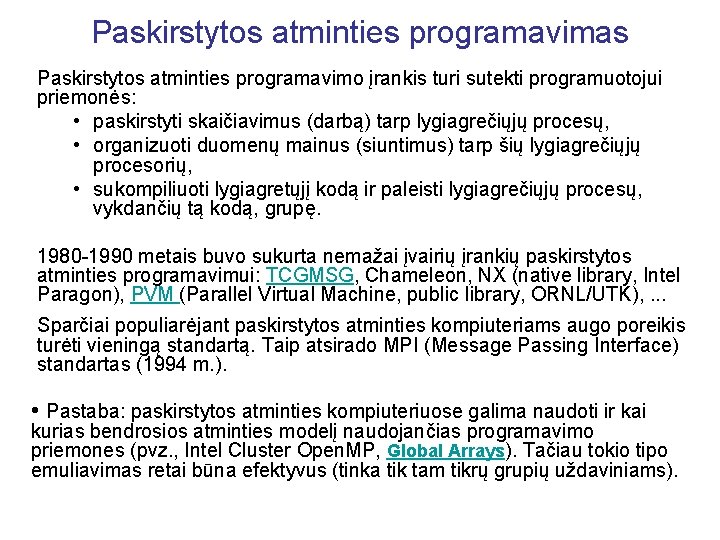 Paskirstytos atminties programavimas Paskirstytos atminties programavimo įrankis turi sutekti programuotojui priemonės: • paskirstyti skaičiavimus