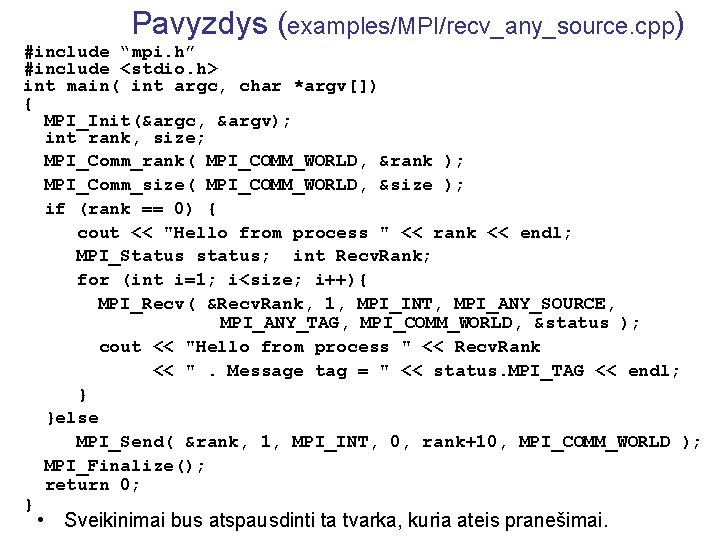 Pavyzdys (examples/MPI/recv_any_source. cpp) #include “mpi. h” #include <stdio. h> int main( int argc, char