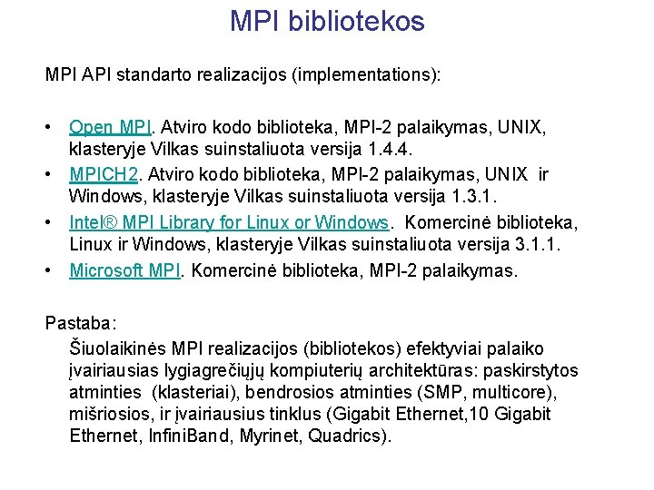 MPI bibliotekos MPI API standarto realizacijos (implementations): • Open MPI. Atviro kodo biblioteka, MPI-2