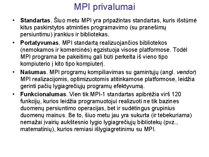 MPI privalumai • Standartas. Šiuo metu MPI yra pripažintas standartas, kuris išstūmė kitus paskirstytos