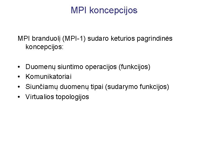 MPI koncepcijos MPI branduolį (MPI-1) sudaro keturios pagrindinės koncepcijos: • • Duomenų siuntimo operacijos