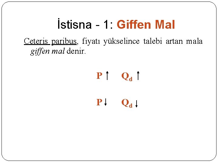 İstisna - 1: Giffen Mal Ceteris paribus, fiyatı yükselince talebi artan mala giffen mal