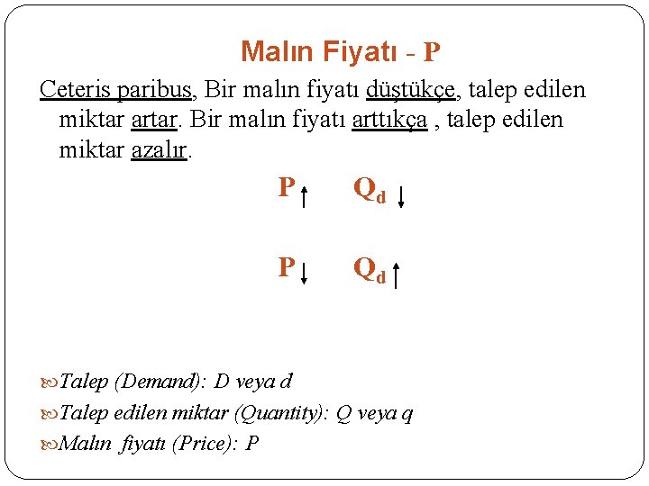 Malın Fiyatı - P Ceteris paribus, Bir malın fiyatı düştükçe, talep edilen miktar artar.