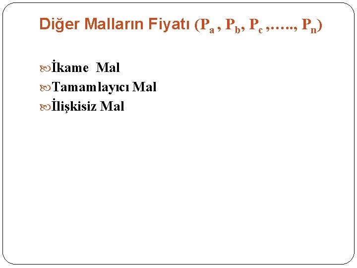 Diğer Malların Fiyatı (Pa , Pb, Pc , …. . , Pn) İkame Mal